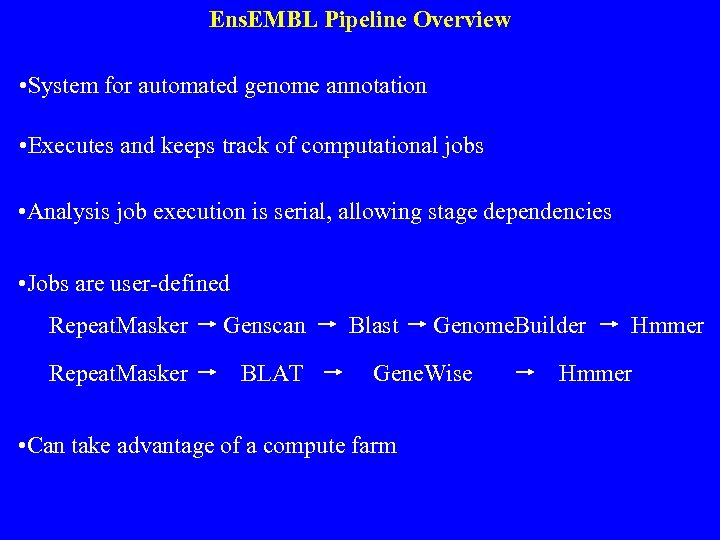 Ens. EMBL Pipeline Overview • System for automated genome annotation • Executes and keeps
