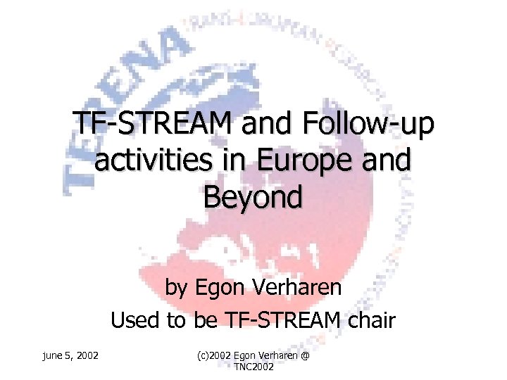 TF-STREAM and Follow-up activities in Europe and Beyond by Egon Verharen Used to be