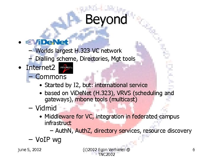 Beyond • – Worlds largest H. 323 VC network – Dialling scheme, Directories, Mgt