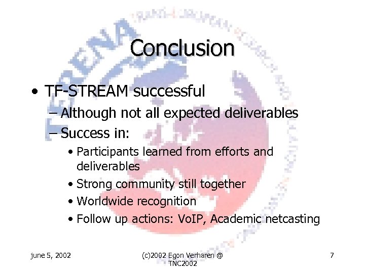 Conclusion • TF-STREAM successful – Although not all expected deliverables – Success in: •