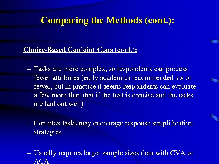 Comparing the Methods (cont. ): Choice-Based Conjoint Cons (cont. ): – Tasks are more