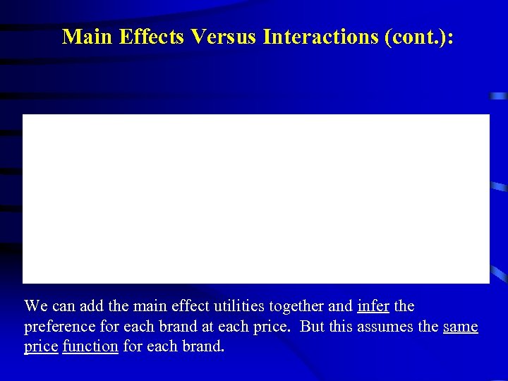 Main Effects Versus Interactions (cont. ): We can add the main effect utilities together