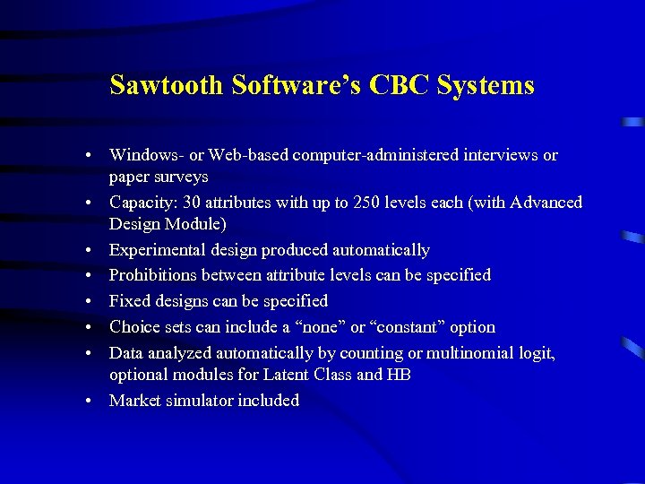 Sawtooth Software’s CBC Systems • Windows- or Web-based computer-administered interviews or paper surveys •