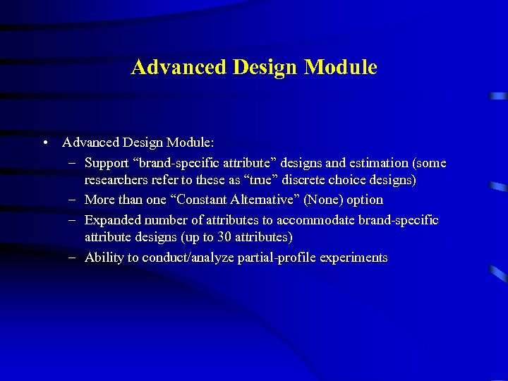 Advanced Design Module • Advanced Design Module: – Support “brand-specific attribute” designs and estimation