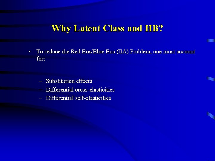 Why Latent Class and HB? • To reduce the Red Bus/Blue Bus (IIA) Problem,