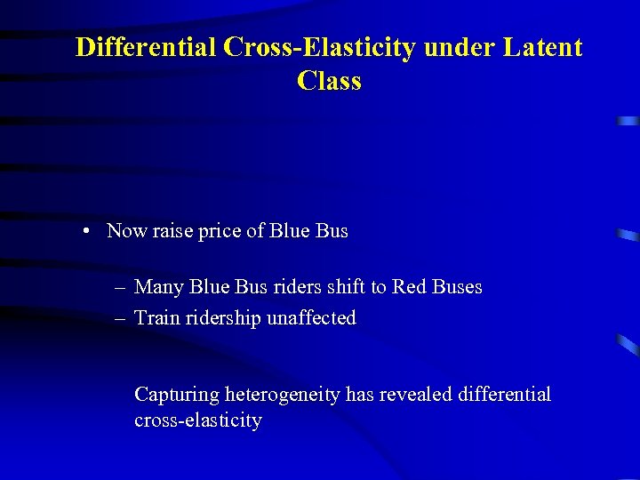 Differential Cross-Elasticity under Latent Class • Now raise price of Blue Bus – Many