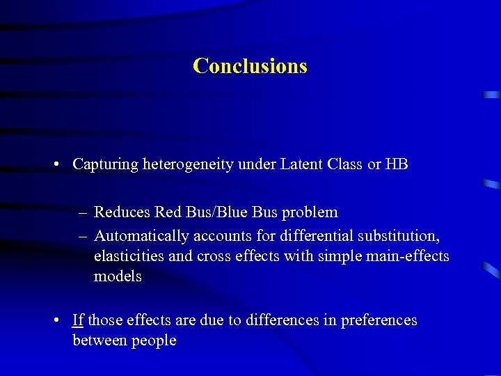 Conclusions • Capturing heterogeneity under Latent Class or HB – Reduces Red Bus/Blue Bus