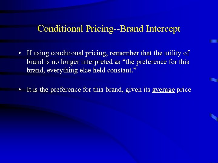 Conditional Pricing--Brand Intercept • If using conditional pricing, remember that the utility of brand