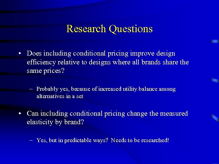 Research Questions • Does including conditional pricing improve design efficiency relative to designs where