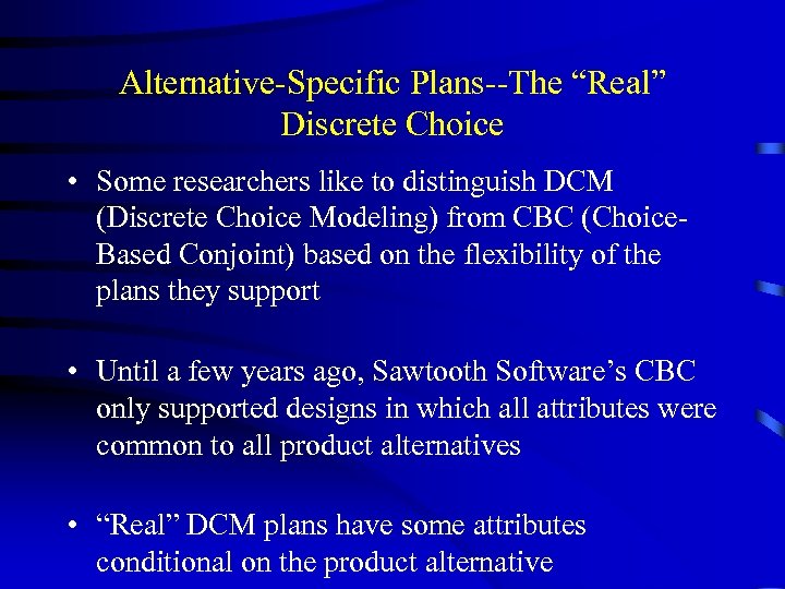 Alternative-Specific Plans--The “Real” Discrete Choice • Some researchers like to distinguish DCM (Discrete Choice