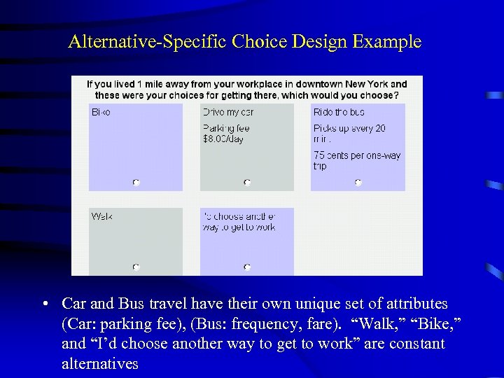 Alternative-Specific Choice Design Example • Car and Bus travel have their own unique set