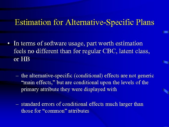 Estimation for Alternative-Specific Plans • In terms of software usage, part worth estimation feels