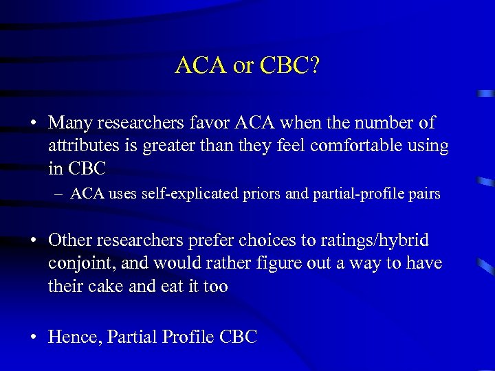 ACA or CBC? • Many researchers favor ACA when the number of attributes is