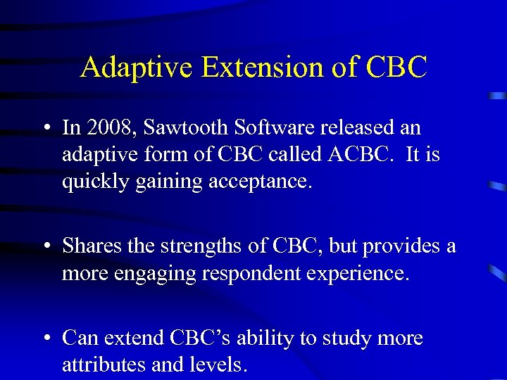 Adaptive Extension of CBC • In 2008, Sawtooth Software released an adaptive form of