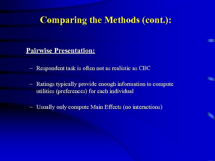 Comparing the Methods (cont. ): Pairwise Presentation: – Respondent task is often not as