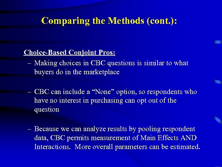 Comparing the Methods (cont. ): Choice-Based Conjoint Pros: – Making choices in CBC questions