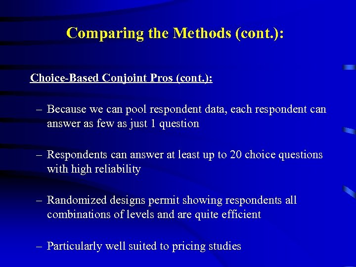 Comparing the Methods (cont. ): Choice-Based Conjoint Pros (cont. ): – Because we can