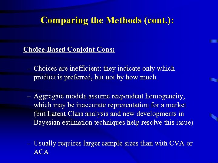 Comparing the Methods (cont. ): Choice-Based Conjoint Cons: – Choices are inefficient: they indicate