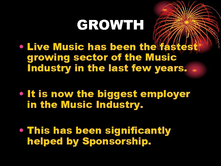 GROWTH • Live Music has been the fastest growing sector of the Music Industry