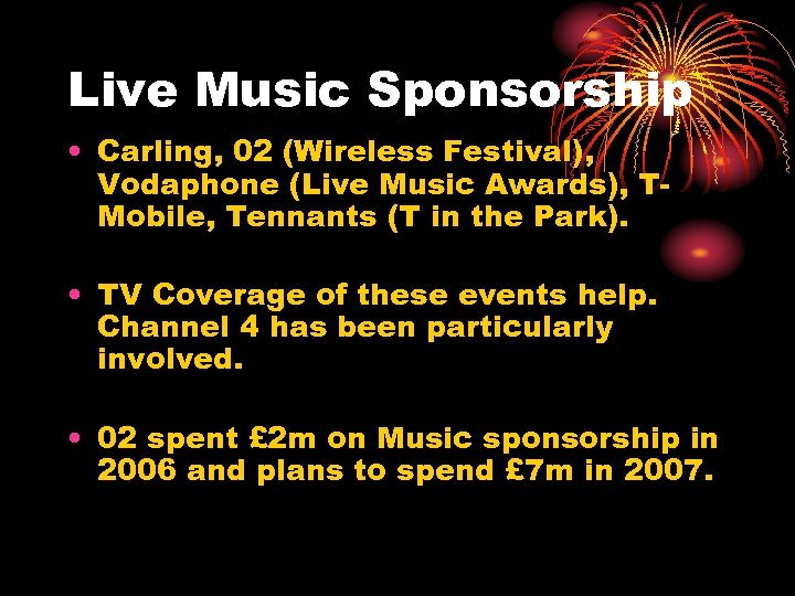 Live Music Sponsorship • Carling, 02 (Wireless Festival), Vodaphone (Live Music Awards), TMobile, Tennants