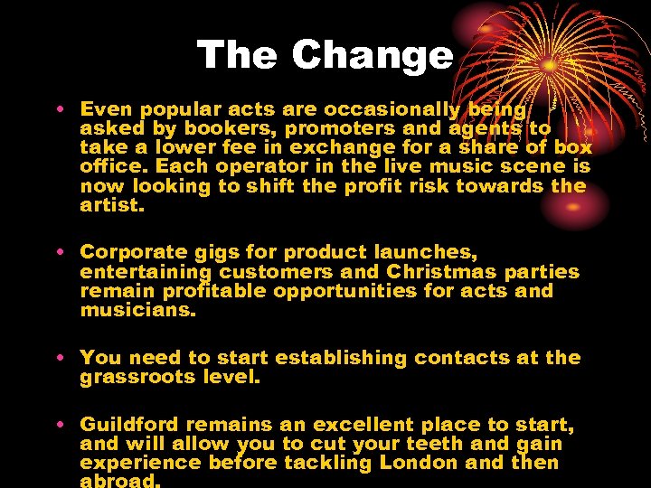 The Change • Even popular acts are occasionally being asked by bookers, promoters and