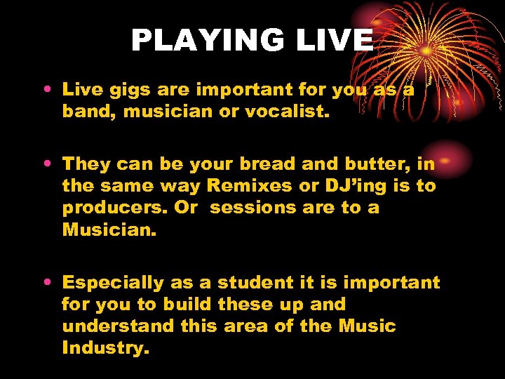 PLAYING LIVE • Live gigs are important for you as a band, musician or