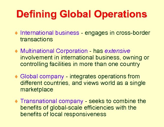 Defining Global Operations ¨ International business - engages in cross-border transactions ¨ Multinational Corporation