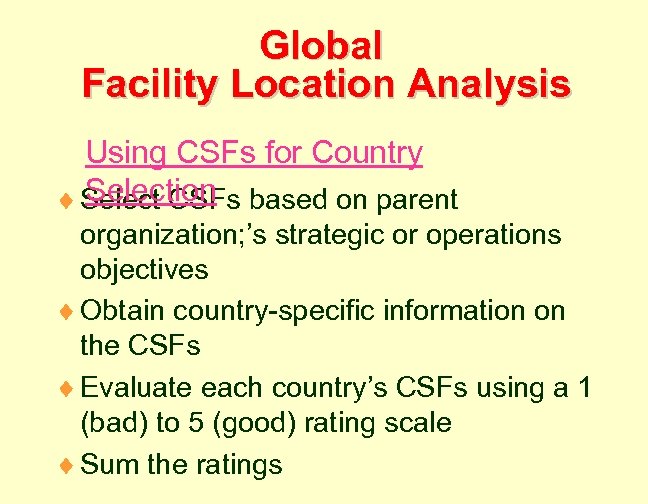 Global Facility Location Analysis Using CSFs for Country Selection ¨ Select CSFs based on