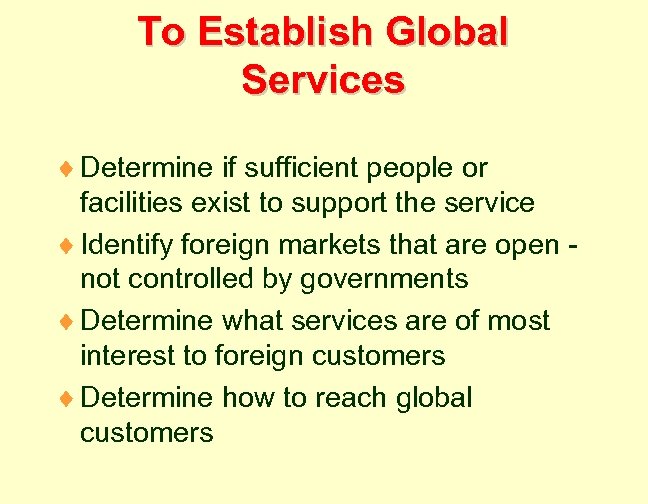 To Establish Global Services ¨ Determine if sufficient people or facilities exist to support