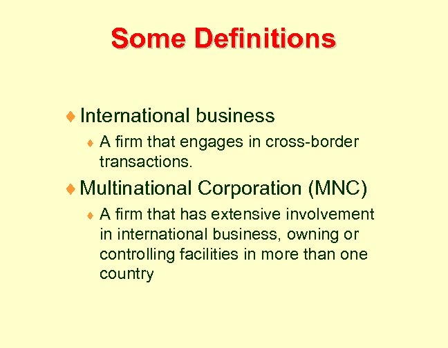 Some Definitions ¨ International business ¨A firm that engages in cross-border transactions. ¨ Multinational