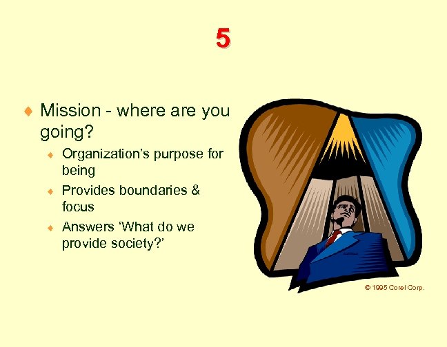 5 ¨ Mission - where are you going? Organization’s purpose for being ¨ Provides