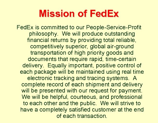 Mission of Fed. Ex is committed to our People-Service-Profit philosophy. We will produce outstanding