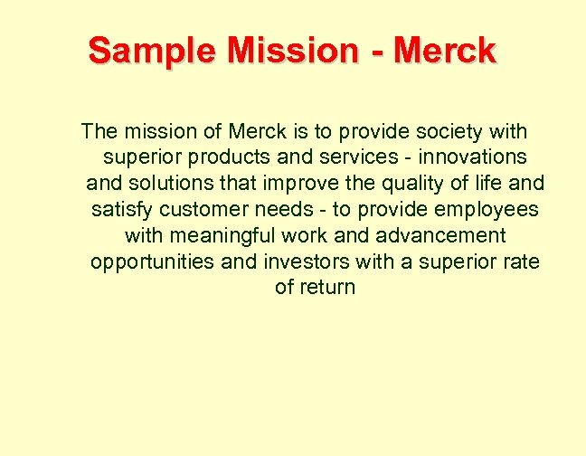 Sample Mission - Merck The mission of Merck is to provide society with superior