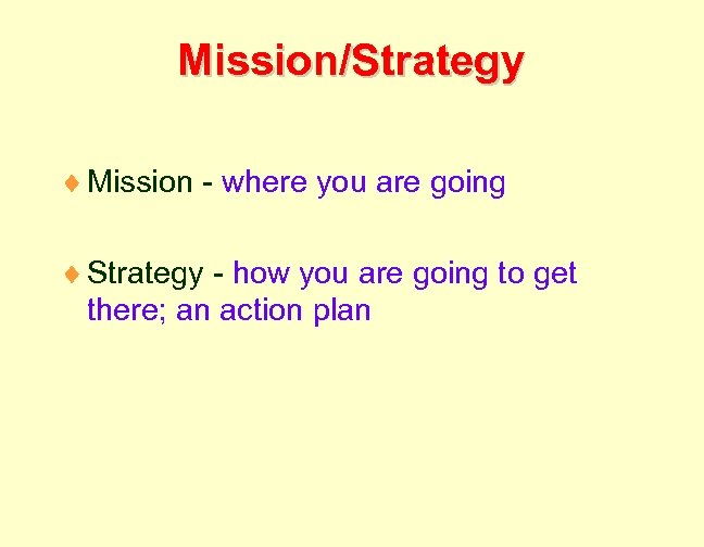 Mission/Strategy ¨ Mission - where you are going ¨ Strategy - how you are