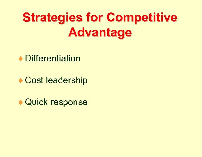 Strategies for Competitive Advantage ¨ Differentiation ¨ Cost leadership ¨ Quick response 