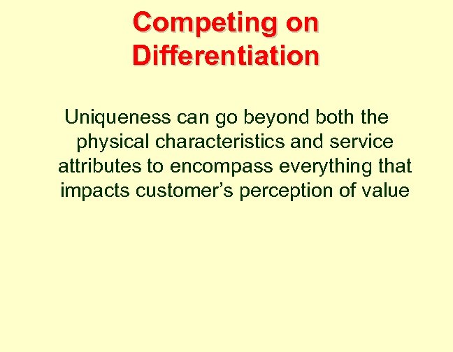 Competing on Differentiation Uniqueness can go beyond both the physical characteristics and service attributes