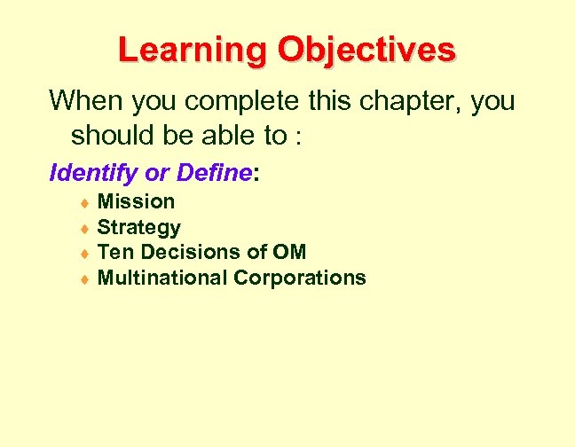 Learning Objectives When you complete this chapter, you should be able to : Identify