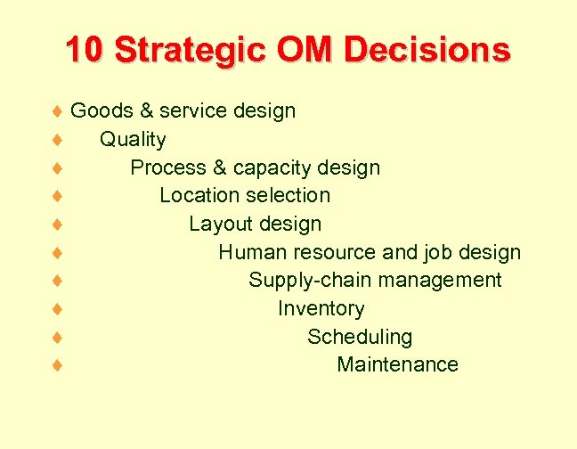 10 Strategic OM Decisions ¨ Goods & service design ¨ Quality ¨ Process &