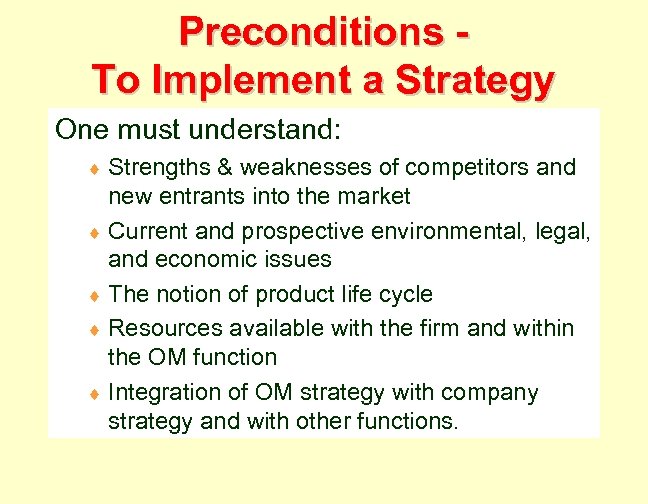 Preconditions To Implement a Strategy One must understand: ¨ Strengths & weaknesses of competitors