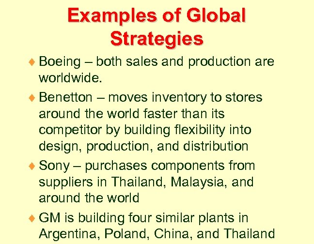 Examples of Global Strategies ¨ Boeing – both sales and production are worldwide. ¨