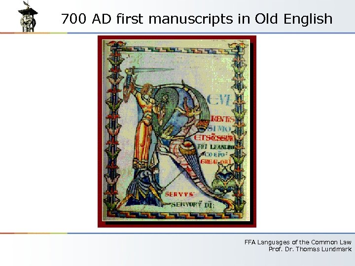 700 AD first manuscripts in Old English FFA Languages of the Common Law Prof.