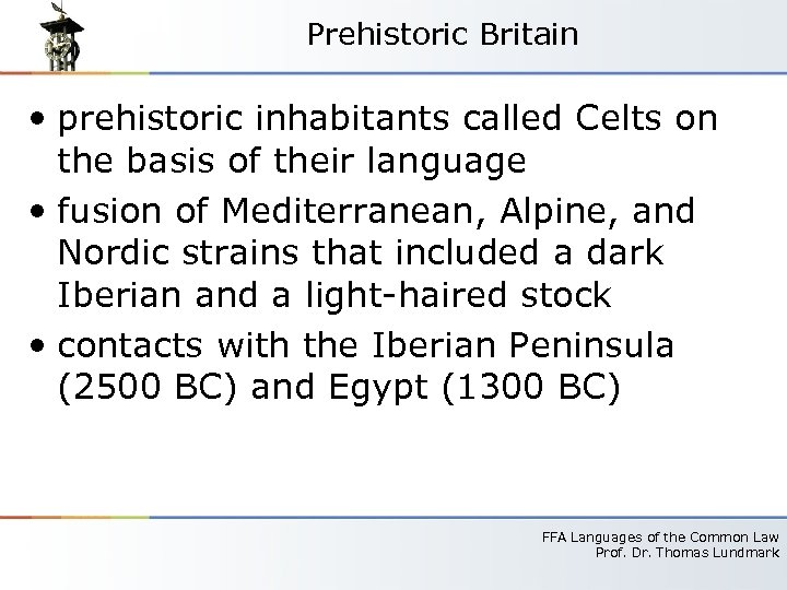 Prehistoric Britain • prehistoric inhabitants called Celts on the basis of their language •