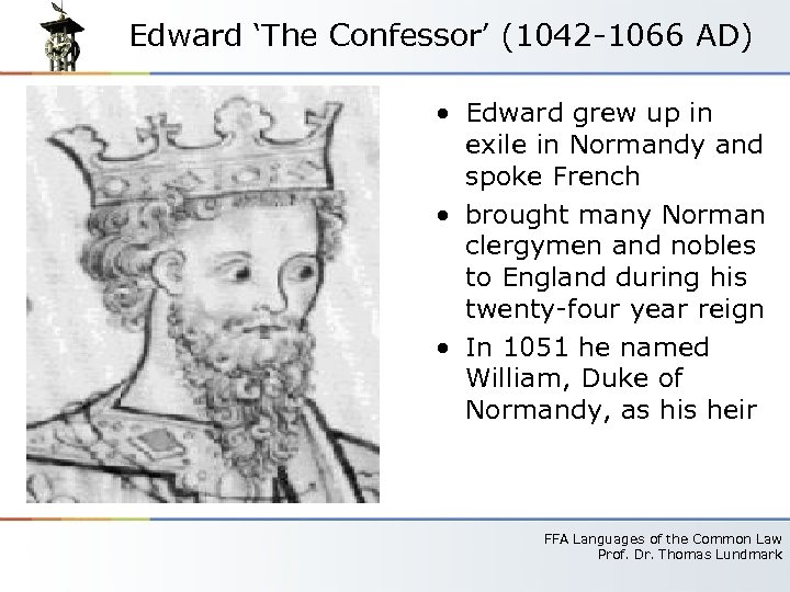 Edward ‘The Confessor’ (1042 -1066 AD) • Edward grew up in exile in Normandy