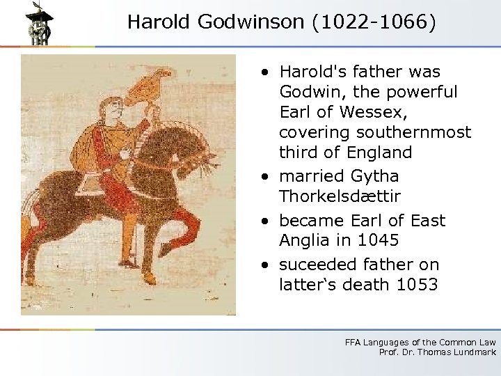 Harold Godwinson (1022 -1066) • Harold's father was Godwin, the powerful Earl of Wessex,