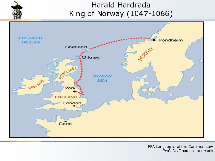 Harald Hardrada King of Norway (1047 -1066) FFA Languages of the Common Law Prof.