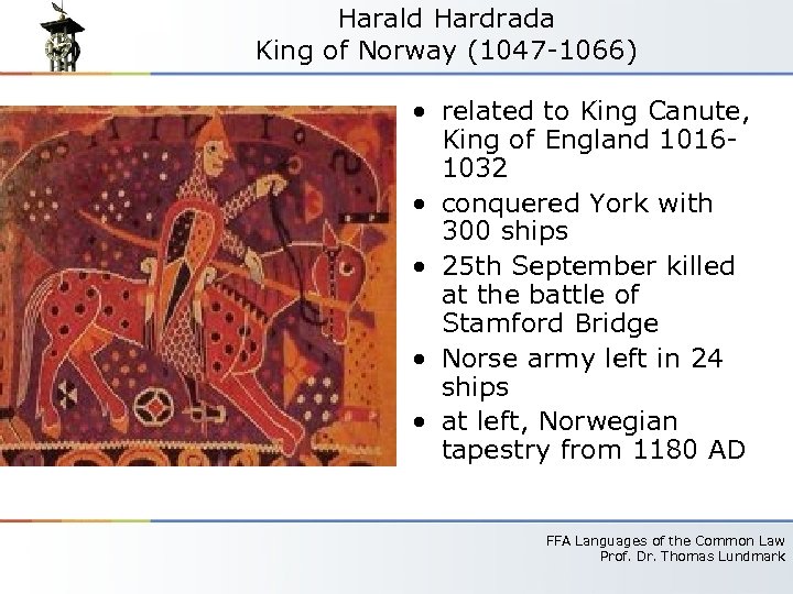 Harald Hardrada King of Norway (1047 -1066) • related to King Canute, King of