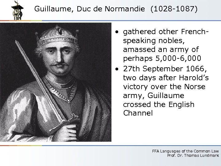 Guillaume, Duc de Normandie (1028 -1087) • gathered other Frenchspeaking nobles, amassed an army