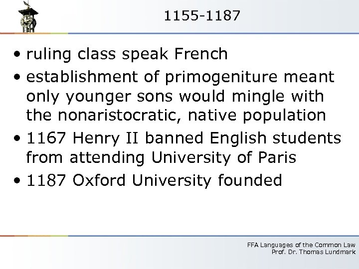 1155 -1187 • ruling class speak French • establishment of primogeniture meant only younger