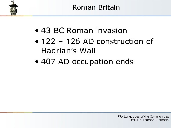 Roman Britain • 43 BC Roman invasion • 122 – 126 AD construction of