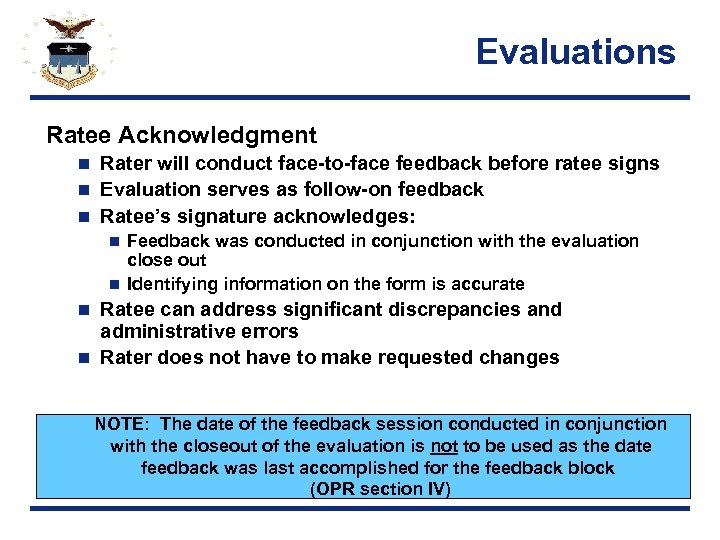 Evaluations Ratee Acknowledgment Rater will conduct face-to-face feedback before ratee signs n Evaluation serves